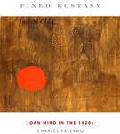Fixed Ecstasy: Joan Miró in the 1920s