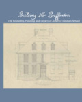 Building the Brafferton: The Founding, Funding and Legacy of America’s Indian School by Danielle Moretti-Langholtz and Buck Woodard