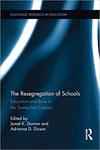 The Resegregation of Schools: Race and Education in the Twenty-First Century by Jamel K. Donnor and Adrienne D. Dixson